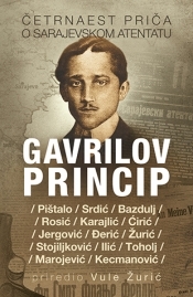 Gavrilov princip - Priče o Sarajevskom atentatu