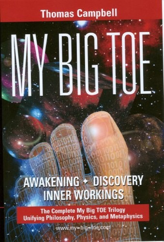 My Big TOE - Awakening, Discovey, Inner Workings : The Complete Trilogy Unifying Philosophy, Physics, and Metaphysics